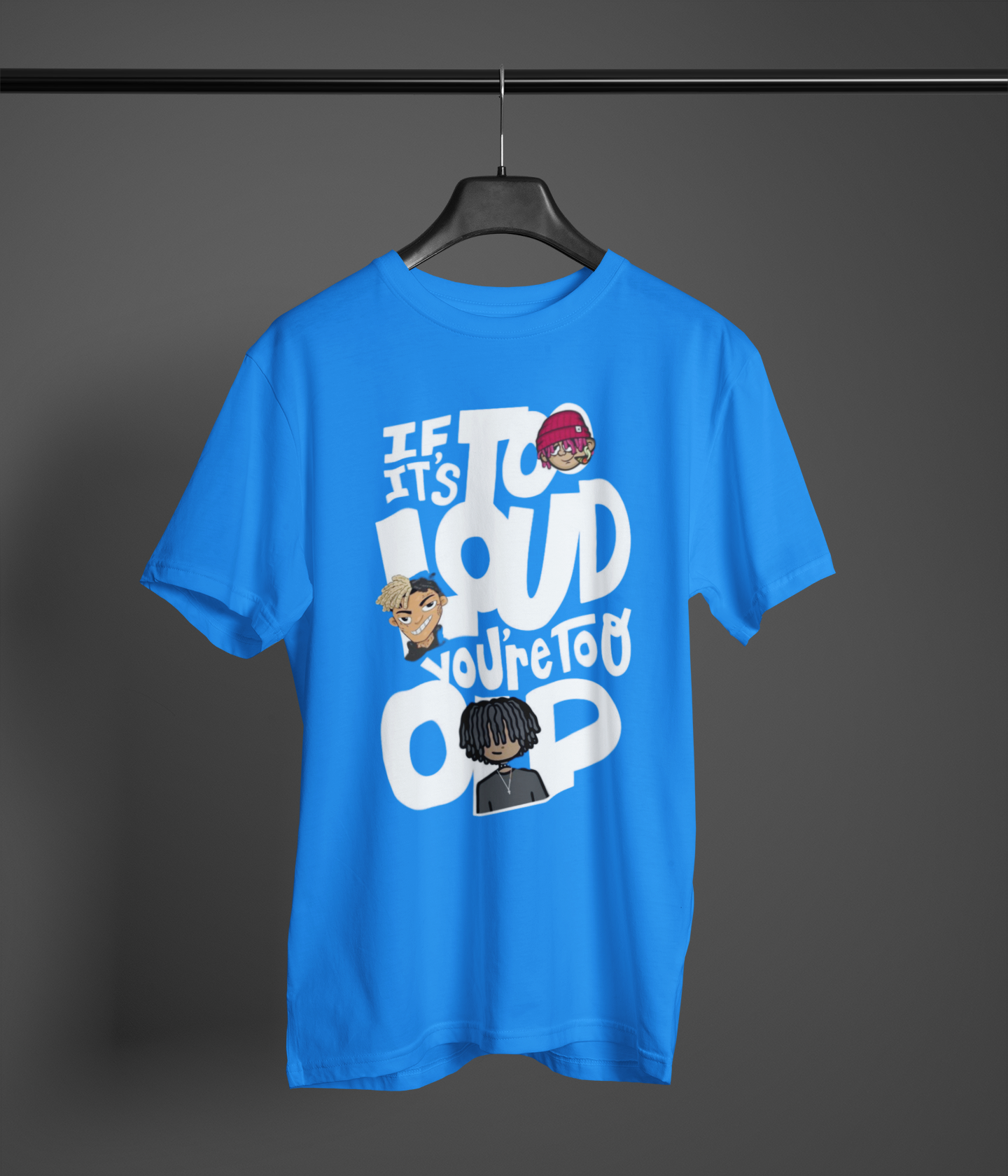 If its to Loud Blue Tee